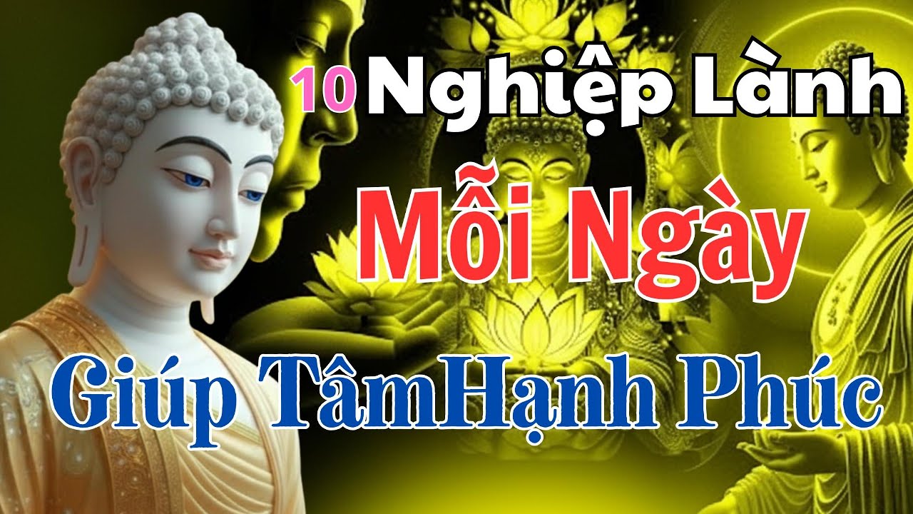 Phật Dạy: 10 Nghiệp Lành Mỗi Ngày Giúp Tâm An Lạc - giữ Hạnh Phúc