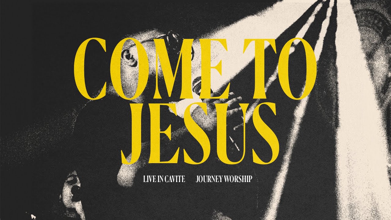 Come to Jesus (Live) | Journey Worship-Cavite