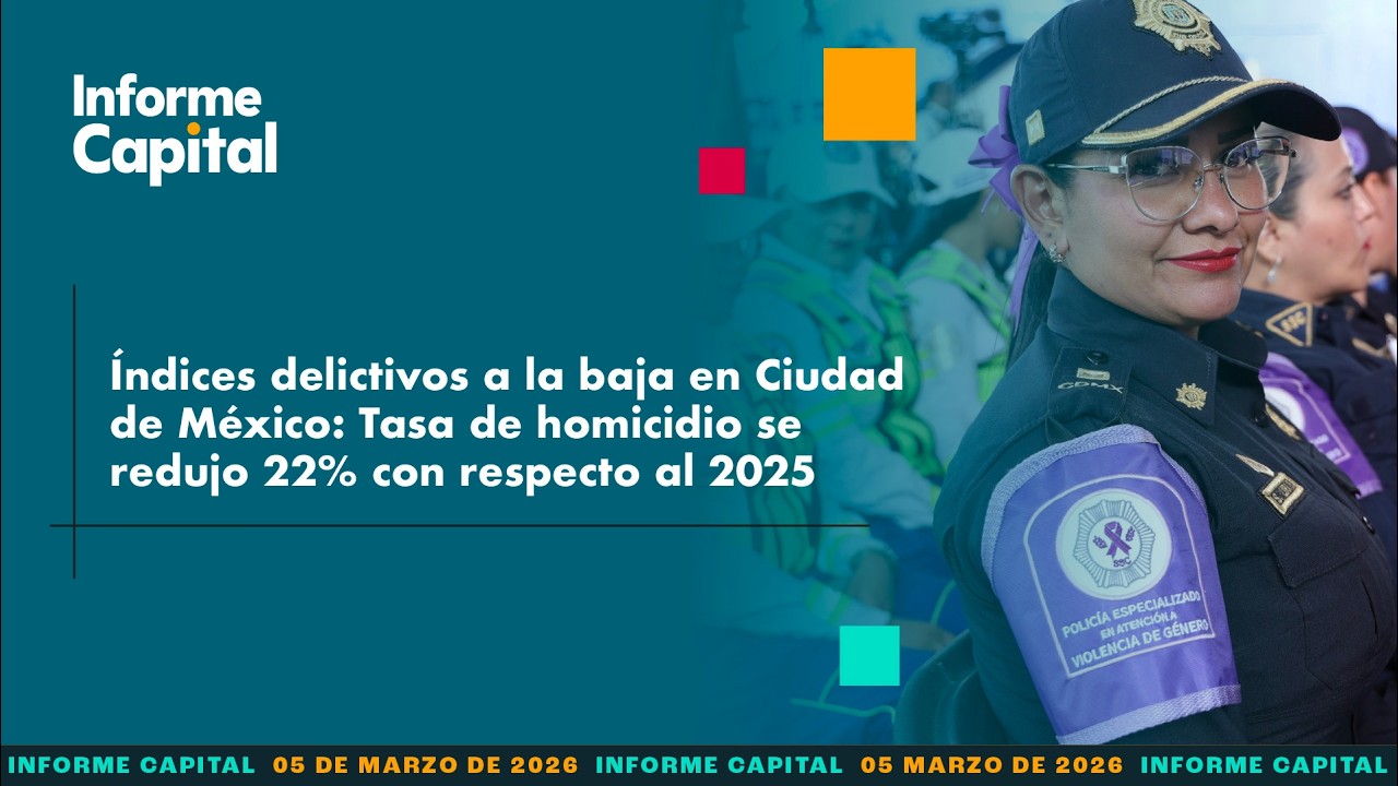 SSC registra reducción de 22% en tasa de homicidio con respecto a 2025 | Informe Capital | 5 marzo
