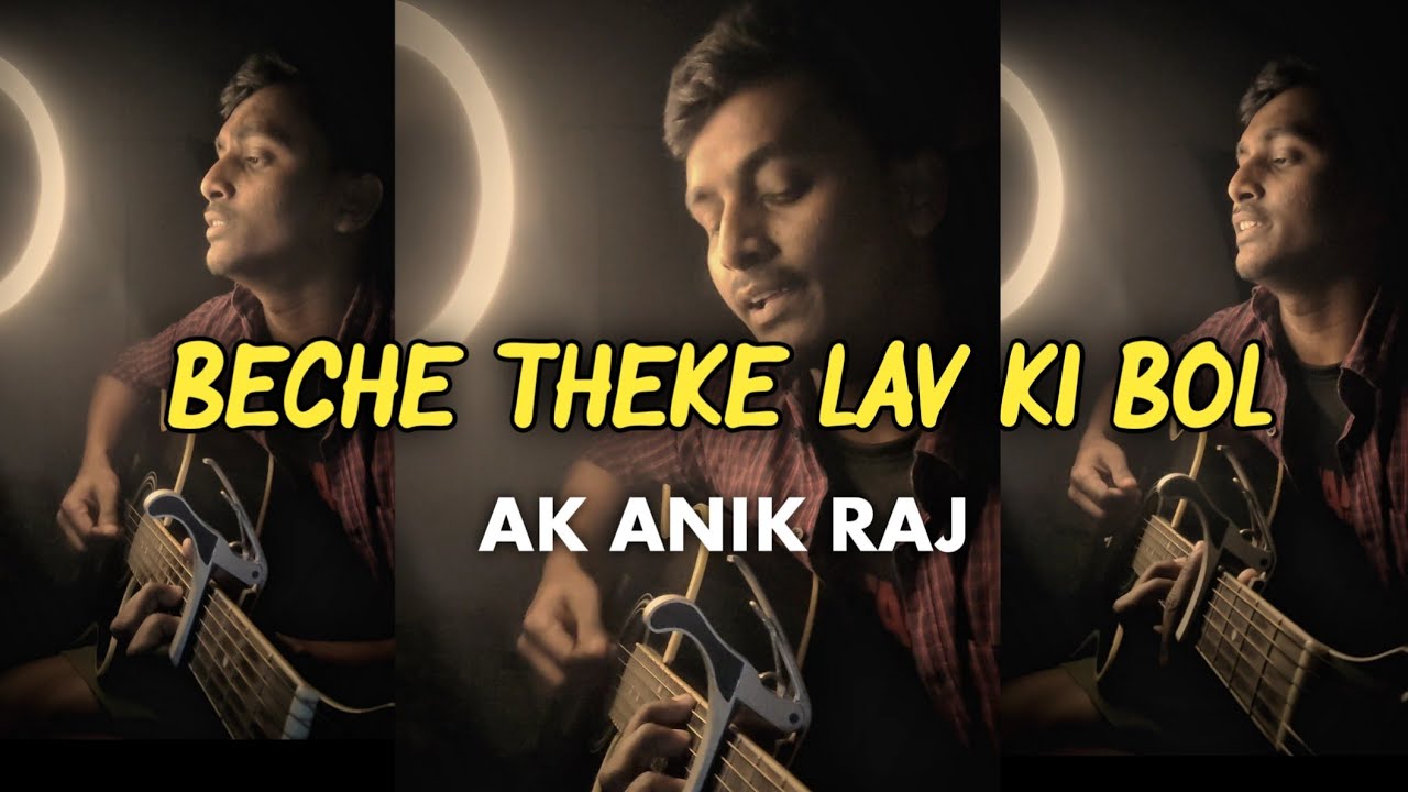 Beche Theke Lav Ki Bol Acoustic Cover by Ak Anik Raj 