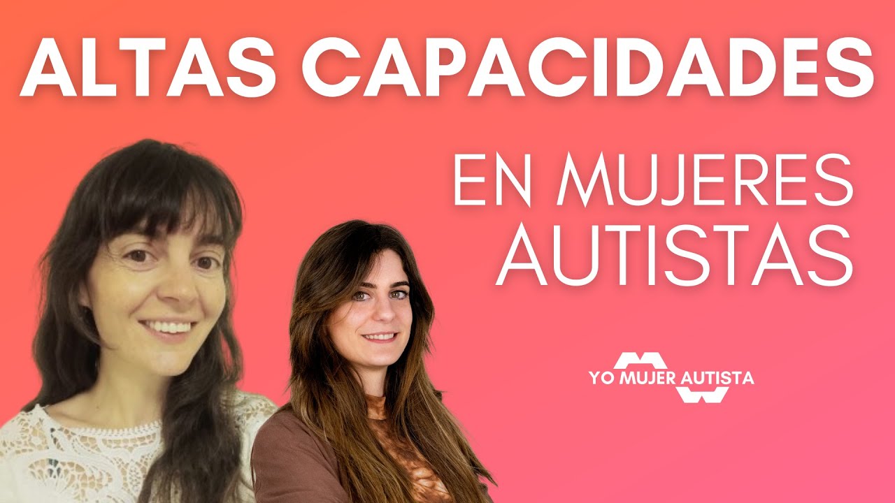 Altas capacidades en mujeres autistas por María Merino y Sandra Nieto | YoMujerAutista