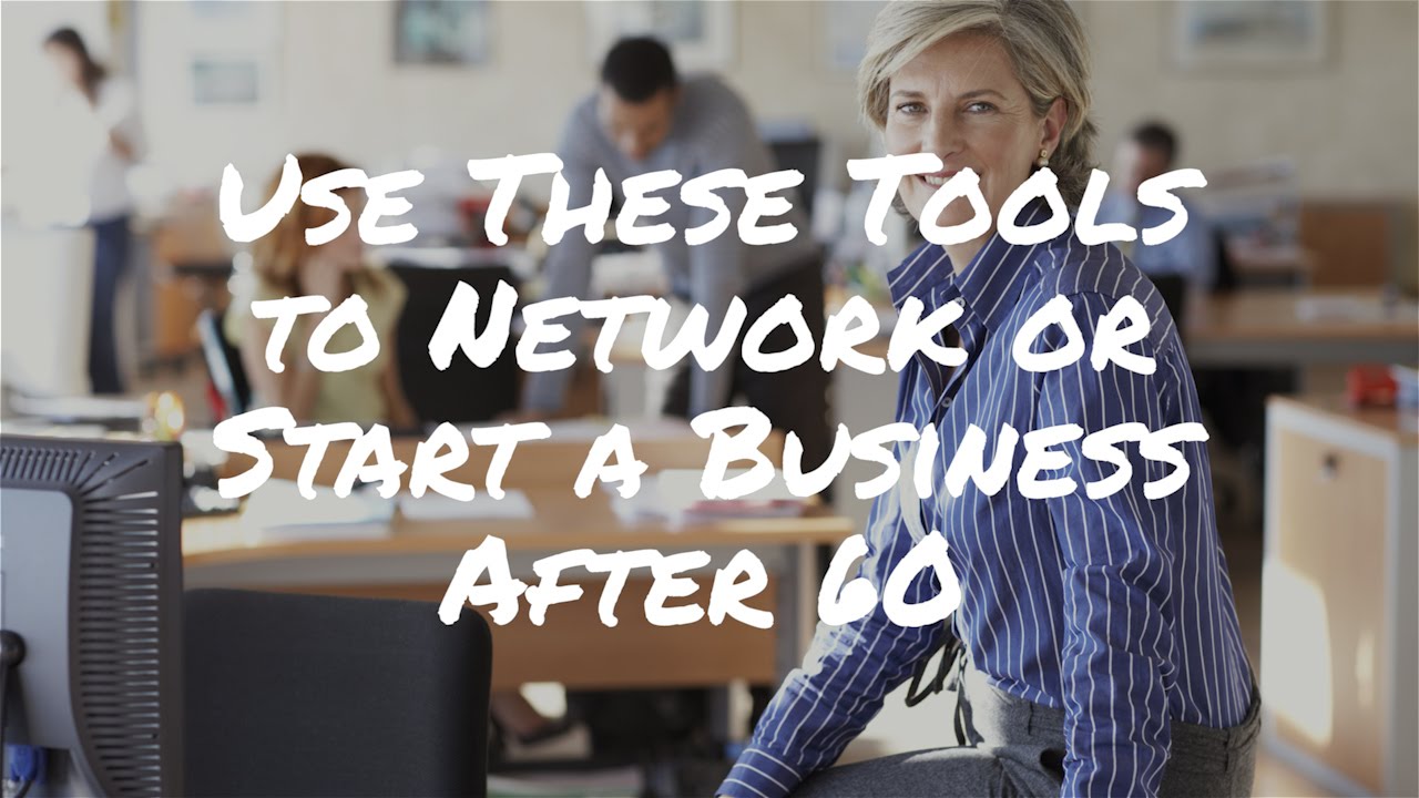 Personal Development Shouldn&rsquo;t Stop After 60! Use These Tools to Network or Start a Business