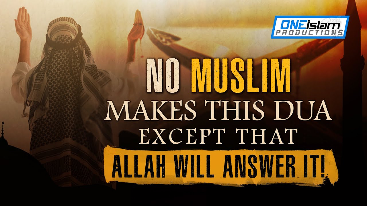"No Muslim Makes This Dua Except That Allah Will Answer It"
