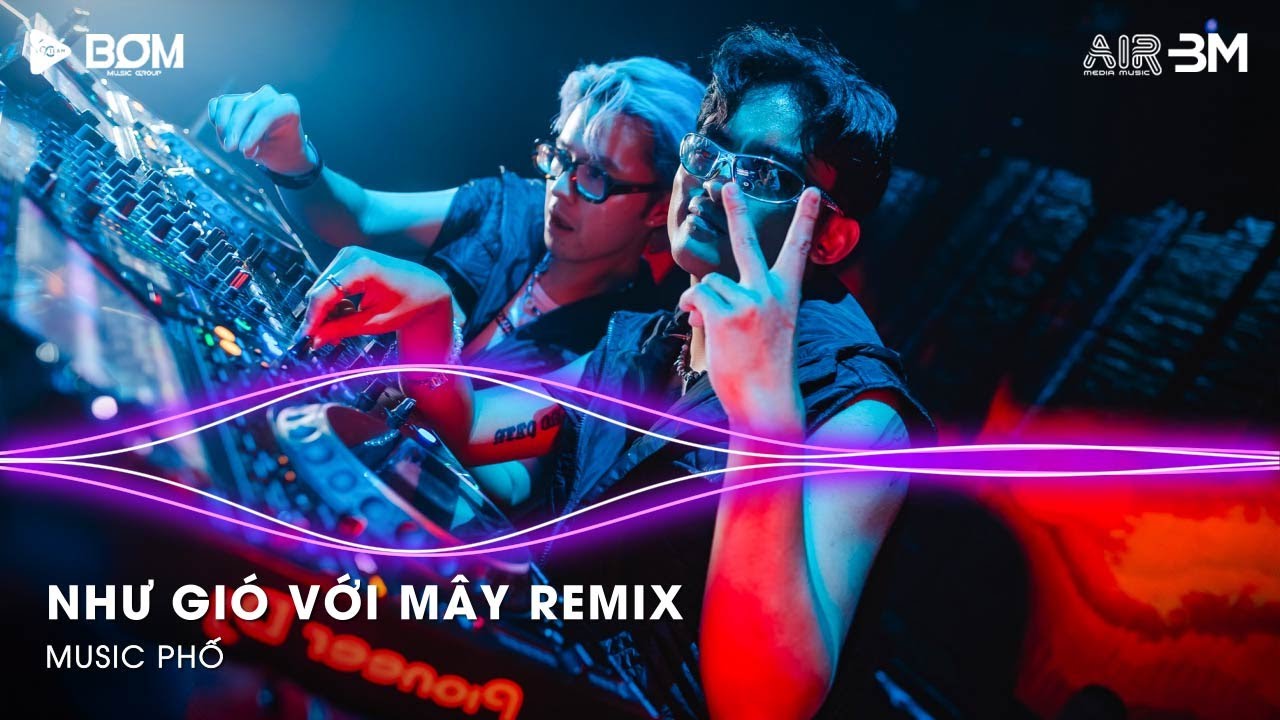 Như Gió Với Mây Remix (Ver Hot Tiktok) - Và Nếu Như Anh Được Làm Mây Bay Remix - Nhạc Remix Tiktok