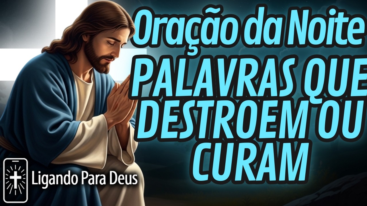 ORAÇÃO DA NOITE PARA APRENDER A OUVIR ANTES DE FALAR