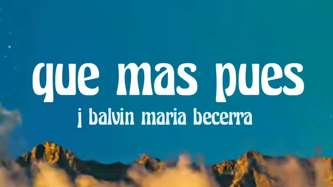 J. Balvin, Maria Becerra - Que Mas Pues? (Letra/Lyrics)