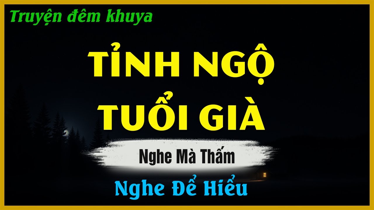 Truyện Đêm Khuya hay - TỈNH NGỘ TUỔI GIÀ | Đọc Truyện Đêm Khuya
