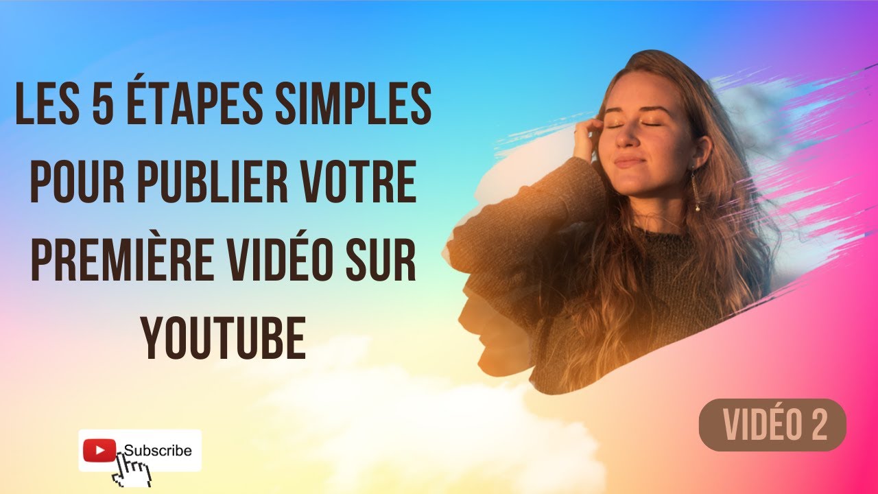 Les 5 étapes simples pour publier votre première vidéo sur YouTube