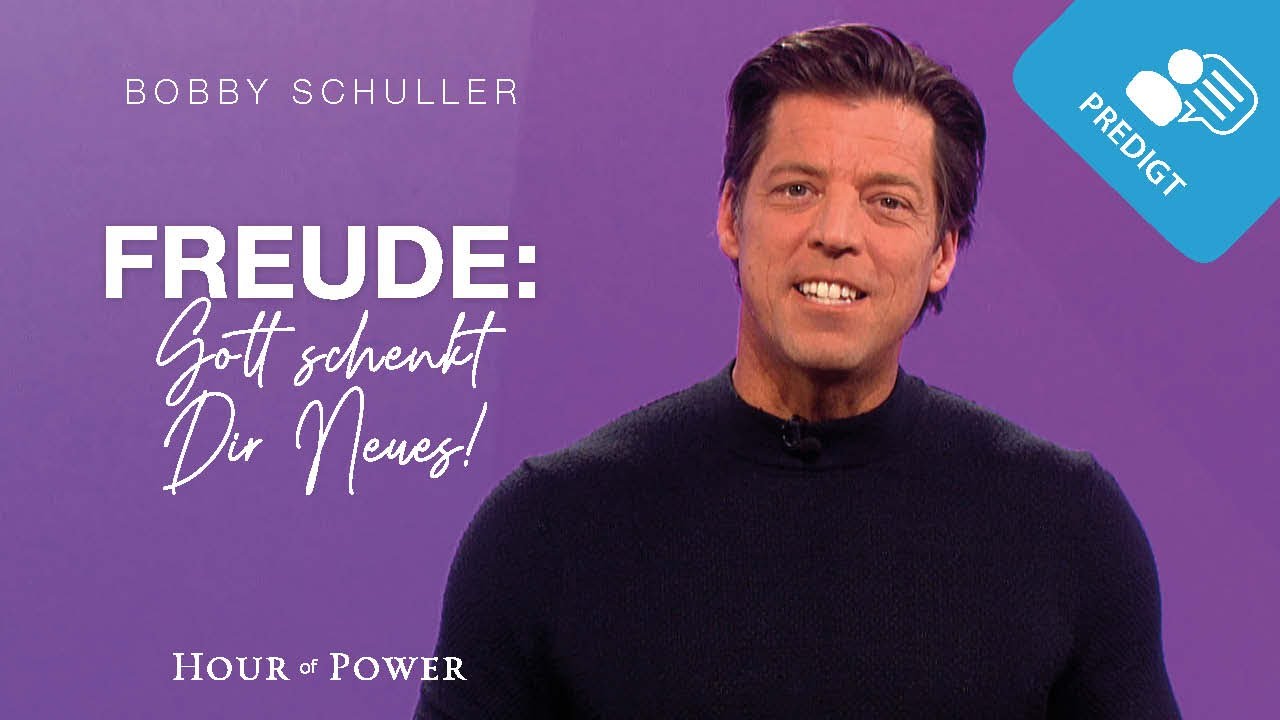 Freude: Gott schenkt Dir Neues! - Predigt von Bobby Schuller