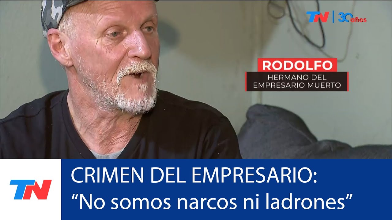 Habló el hermano del empresario asesinado y descuartizado: “No somos narcos ni ladrones”