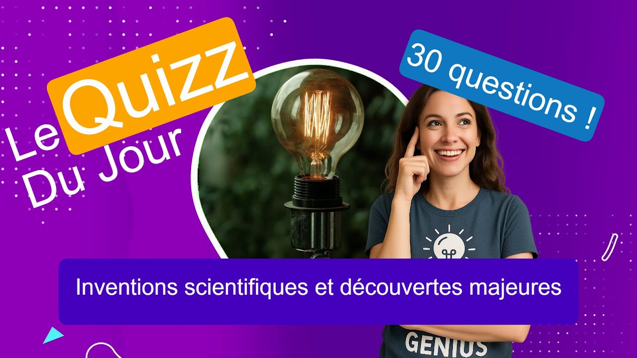 Quizz - Inventions scientifiques et découvertes majeures