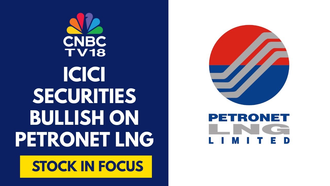 Petronet LNG Jumps After ICICI Securities Upgrades To 'Buy'; Raises Target Price To ₹330 | CNBC TV18