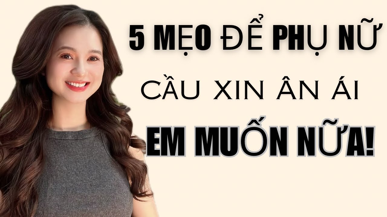 💥5 mẹo để phụ nữ phải cầu xin” Em muốn nữa!!”khi ân ái | QN CHANNEL