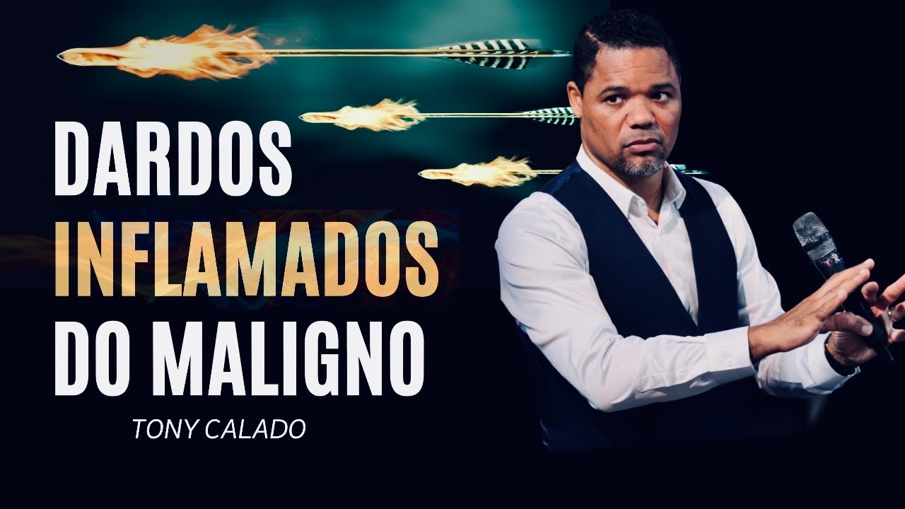 Dardos Inflamados Do Maligno Sobre Você | Tony Calado