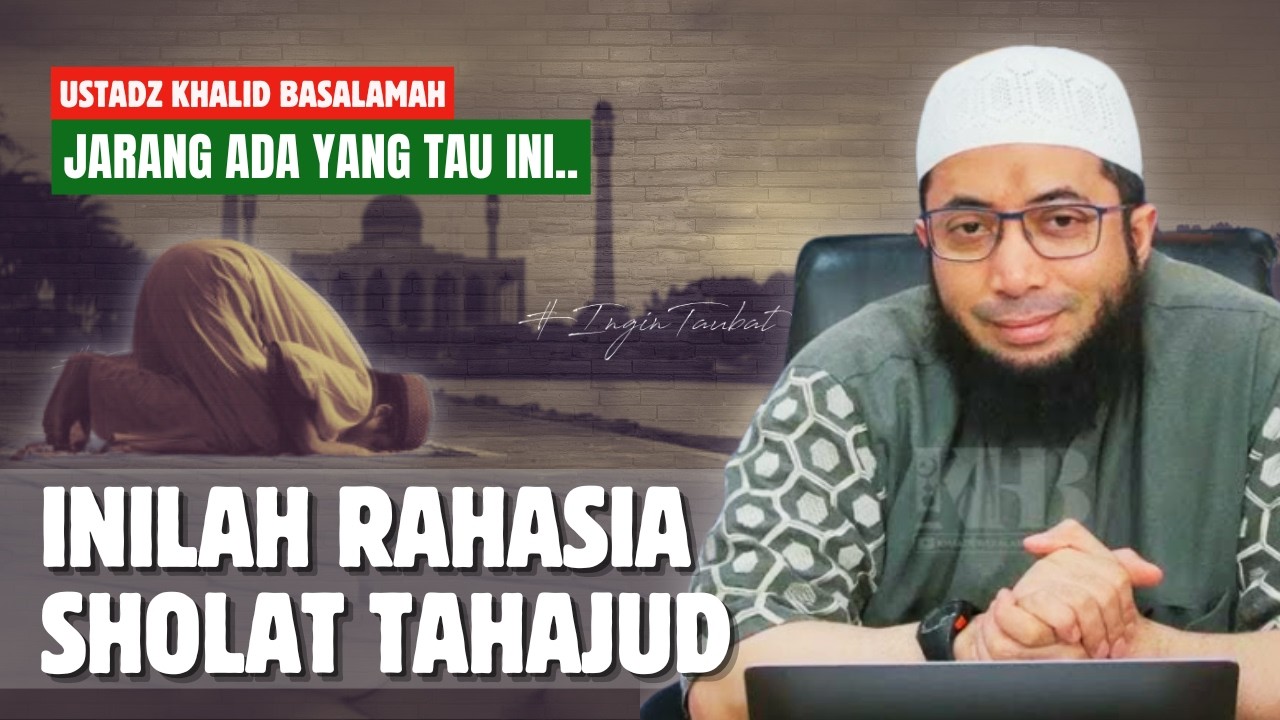 KEUTAMAAN SHOLAT TAHAJUD YANG TERSEMBUNYI & BELUM BANYAK DIKETAHUI ORANG - USTADZ KHALID BASALAMAH
