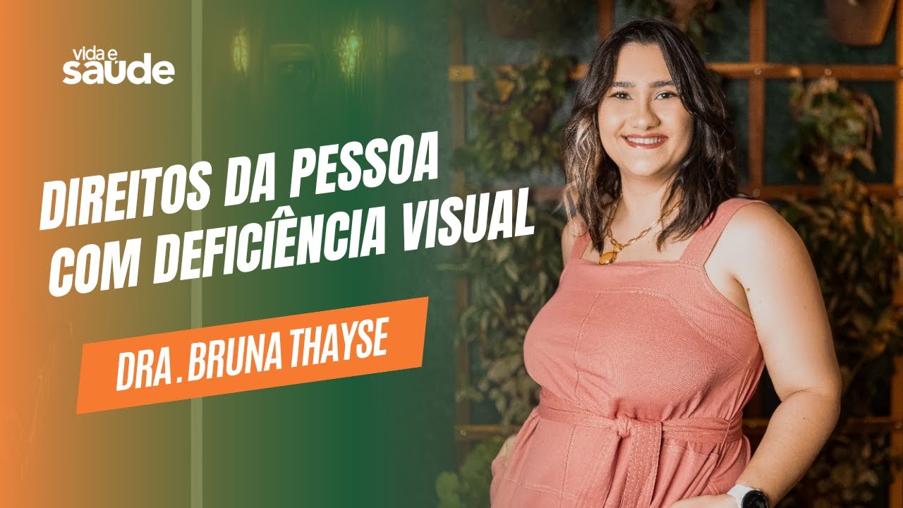 Direitos da pessoa com defici&ecirc;ncia visual - Dra. Bruna Thayse - Advogada | Vida e Sa&uacute;de [02-07-2025]