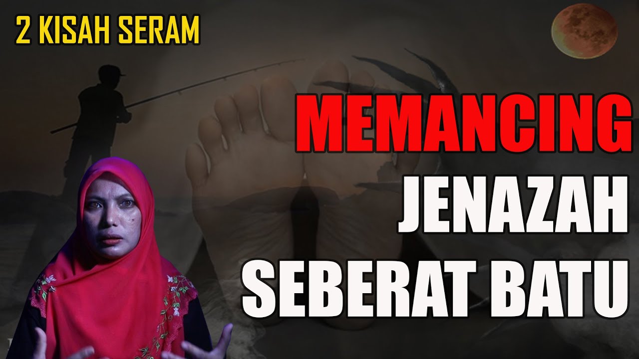 MEREMANG ❗DUA KISAH SERAM : MEMANCING | JENAZAH SEBERAT BATU.