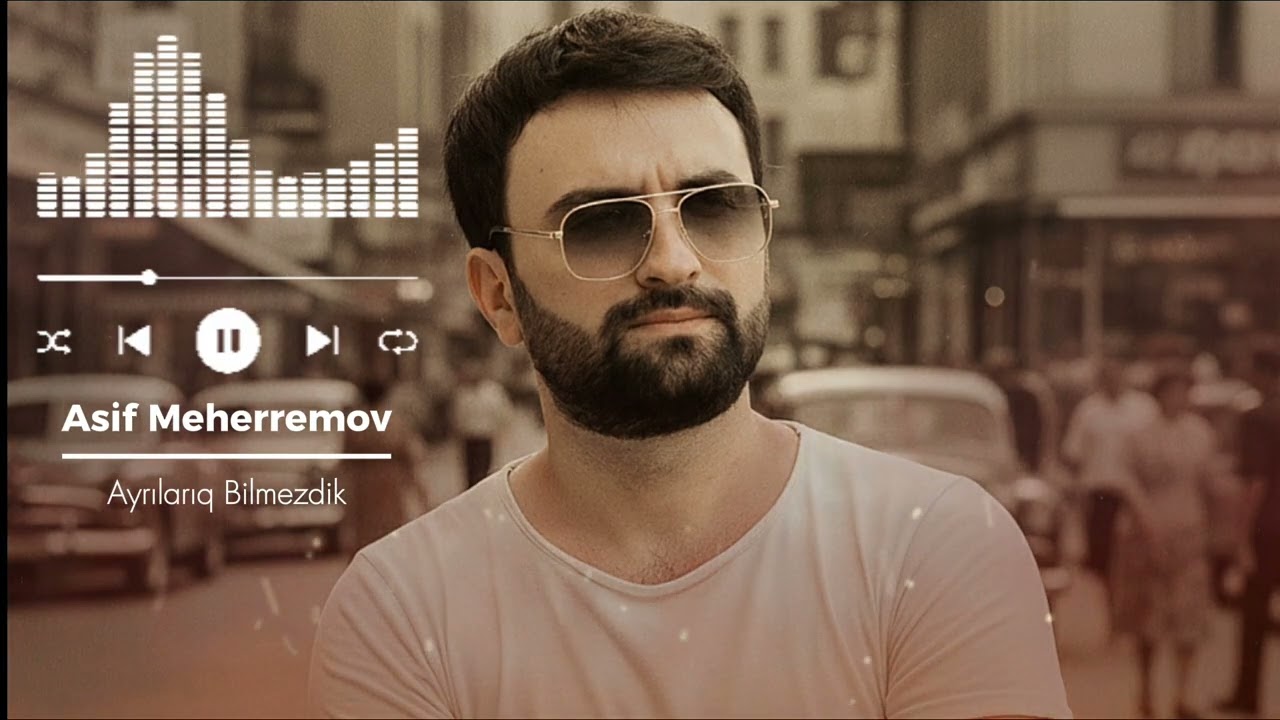Asif Meherremov - Ayrilariq Bunu Bilmezdik 2026