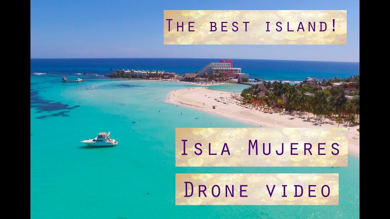 Isla Mujeres Cancun Mexico. The best places on the island with drone phantom. Drone video.