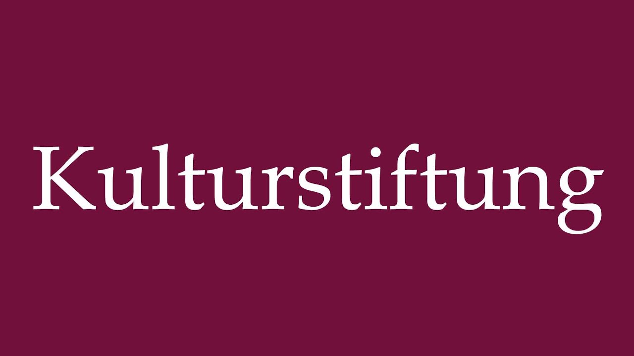 How to Pronounce ''Kulturstiftung'' (Cultural Foundation) Correctly in German
