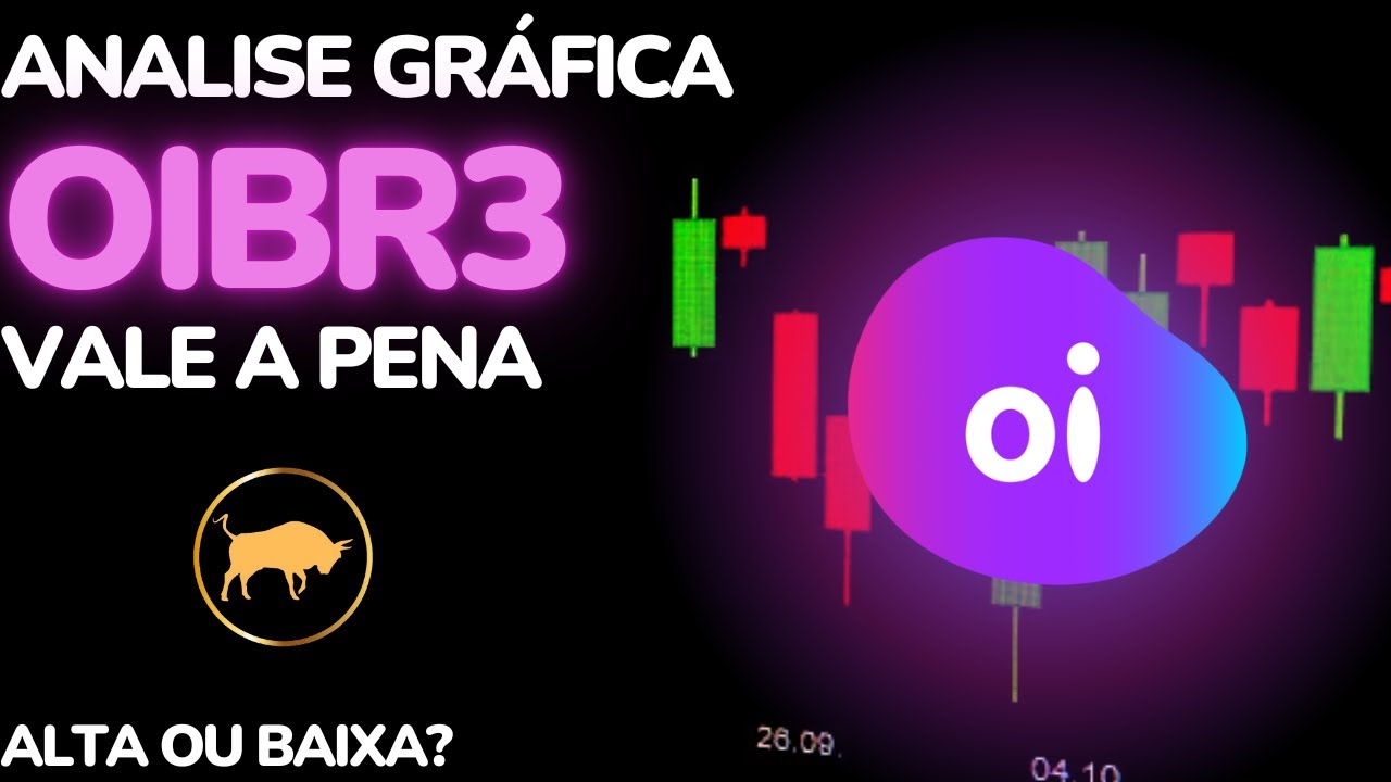 OIBR3 ANALISE DE HOJE - OIBR3 ANALISE - OIBR3 HOJE - OIBR3 ALTA OU BAIXA - OIBR3 VALE A PENA