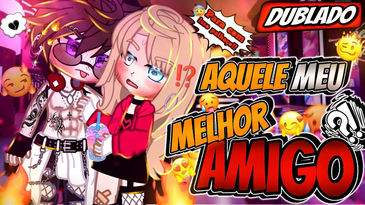 Aquele MEU Melhor AMIGO?! (DUBLADO) MINI FILME Gacha Life (P.t ÚNICA)