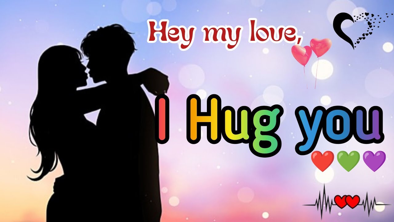 hey my love,❤️ I hug you/ A Beautiful Love message/send this video your special person