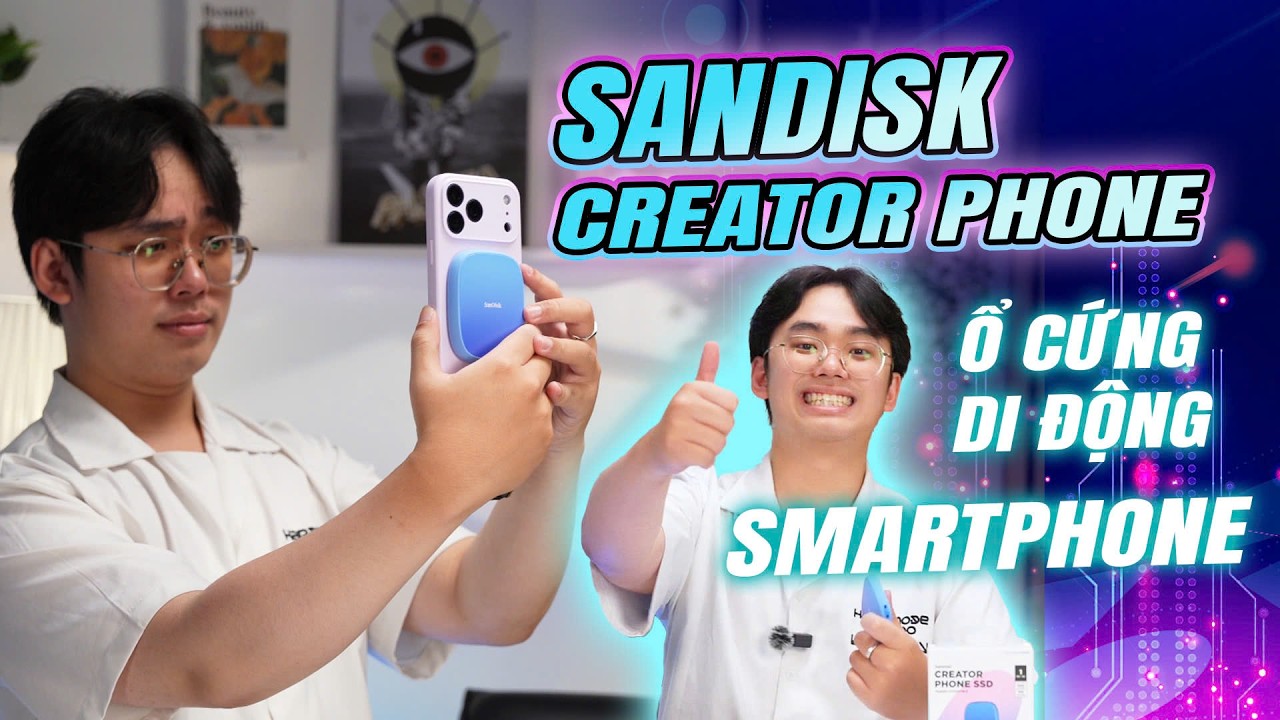Đánh giá sơ lược về Sandisk Creator Phone! So sánh nhanh hiệu năng với SSD trong cùng tầm giá?!