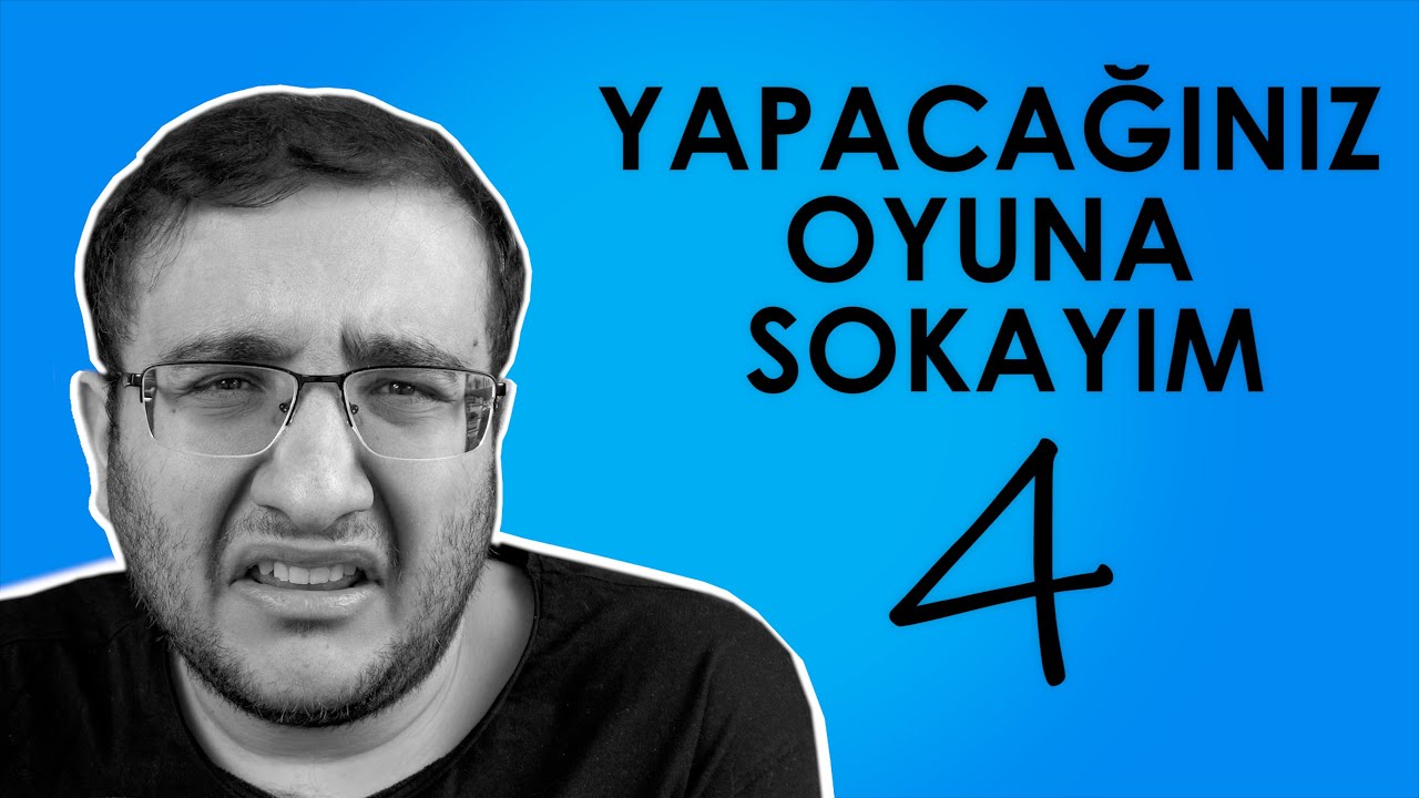 YAPACAĞINIZ OYUNA SOKAYIM 4