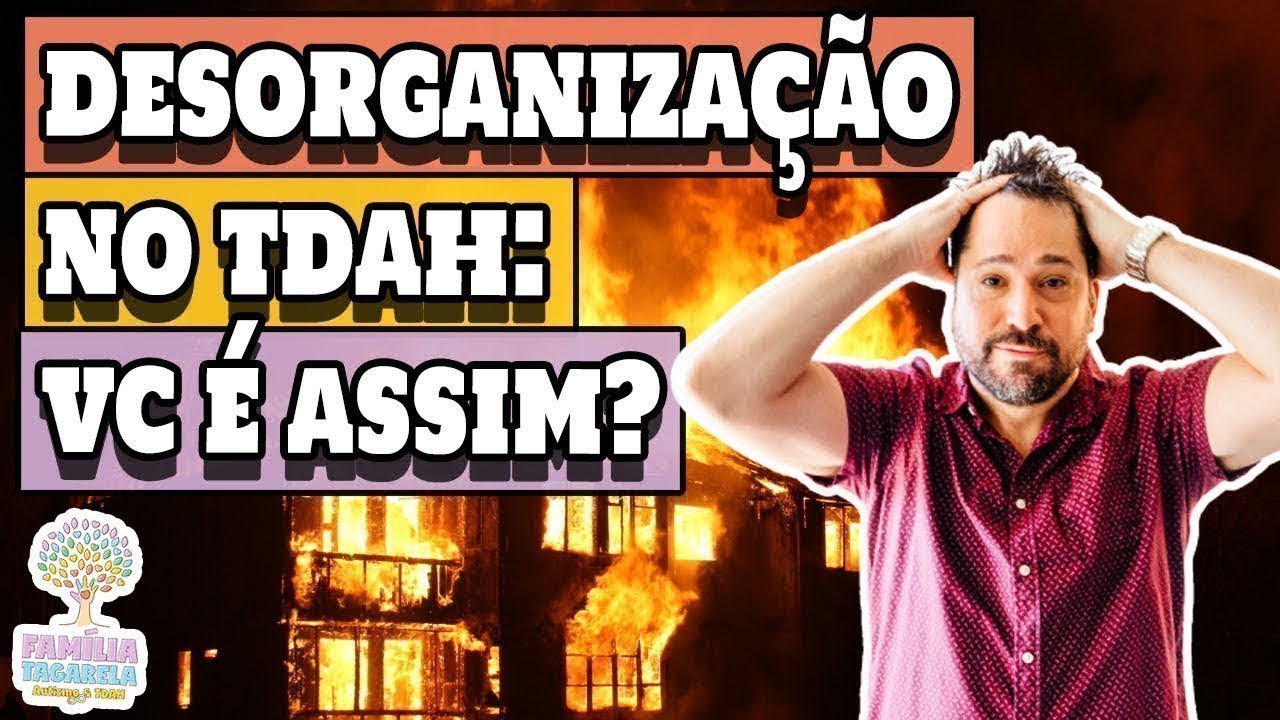TDAH e DESORGANIZACAO: Psicólogo Explica Como Funciona o Cérebro TDAH