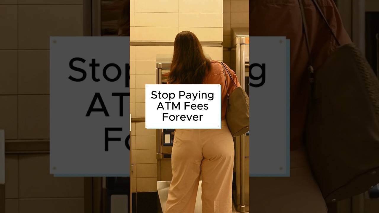 Stop Paying ATM Fees Forever
