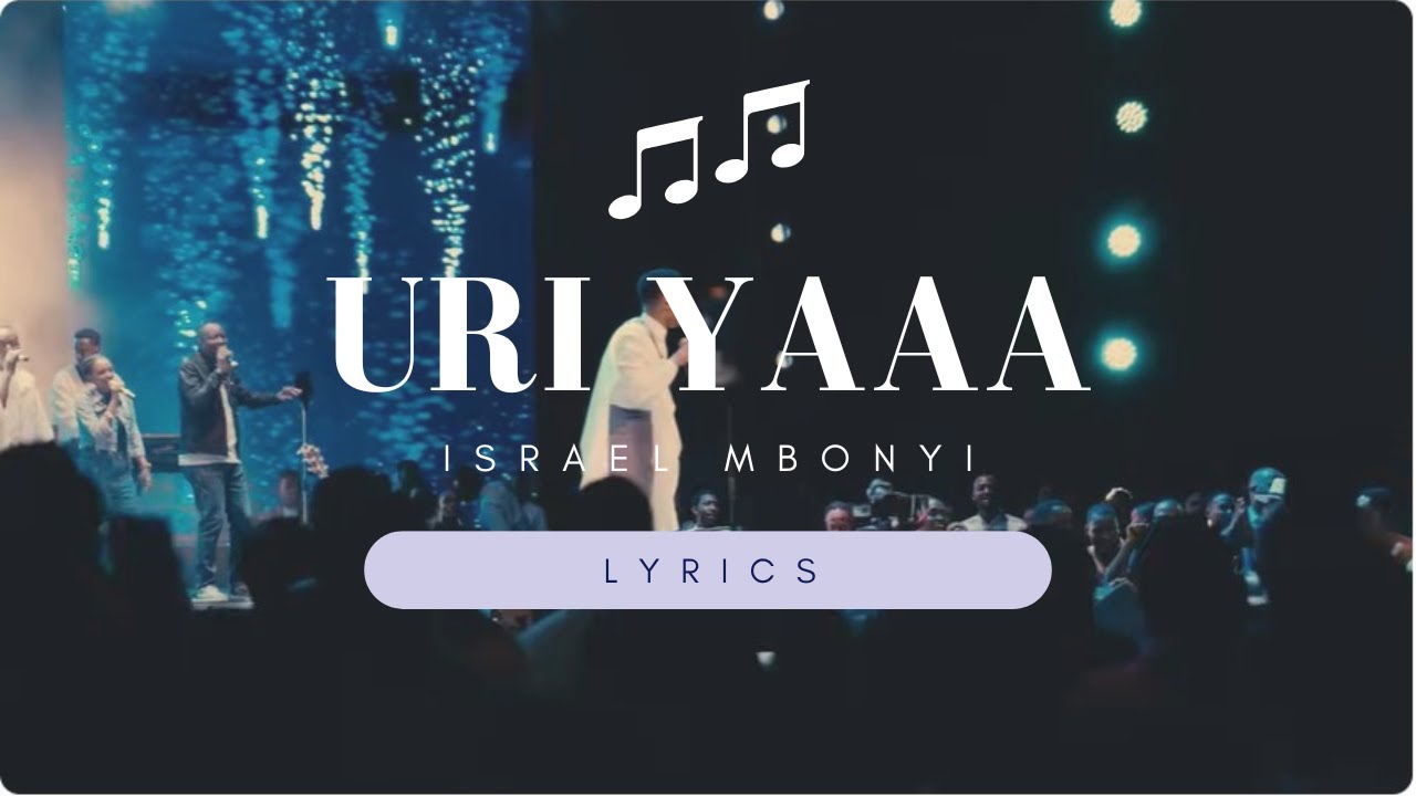 Israel Mbonyi – Uri Yaaa (Lyrics)