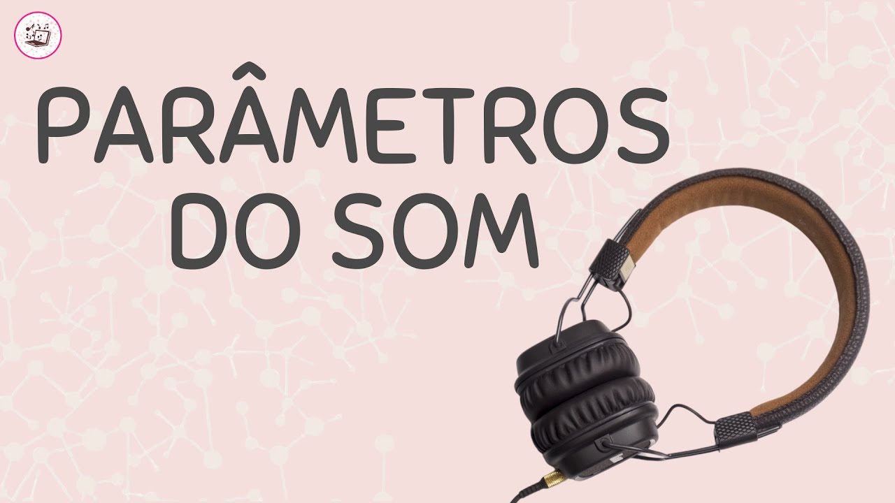 Parâmetros do som: altura, duração, timbre e intensidade!