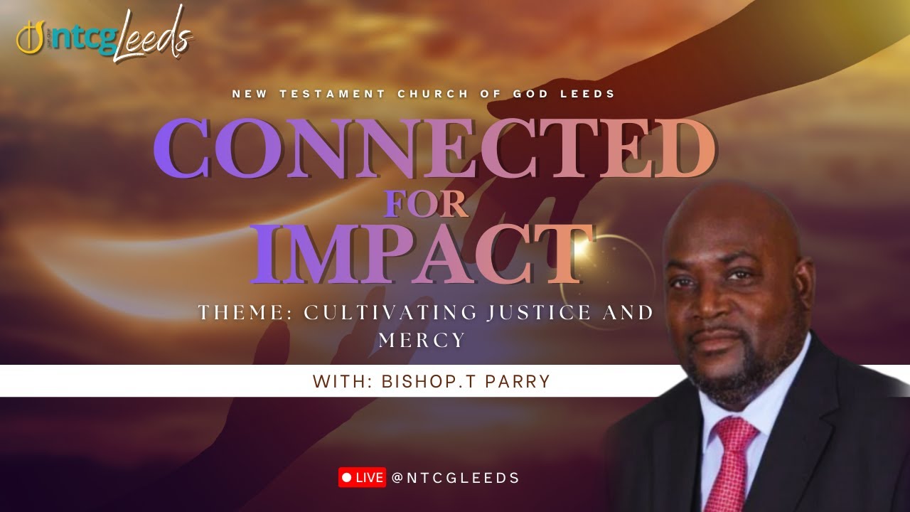 Cultivating Justice & Mercy | Connected for Kingdom Impact | Sunday Service | NTCG Leeds