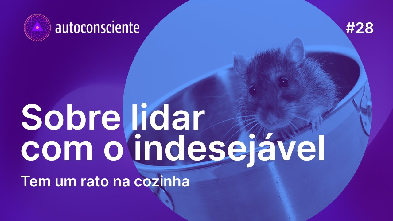 Tem um rato na cozinha | Sobre lidar com o indesejável Autoconsciente Podcast episódio 28