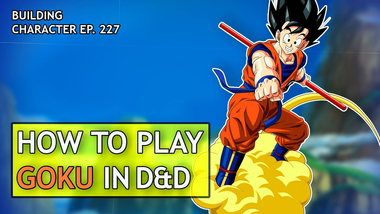 How to Play Goku in Dungeons & Dragons (Dragon Ball Z Build for D&D 5e)