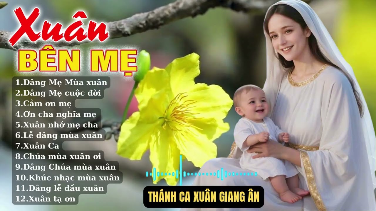 Thánh Ca Mùa Xuân..XUÂN BÊN MẸ..Nghe thấy ấm áp và bình an khi xuân về