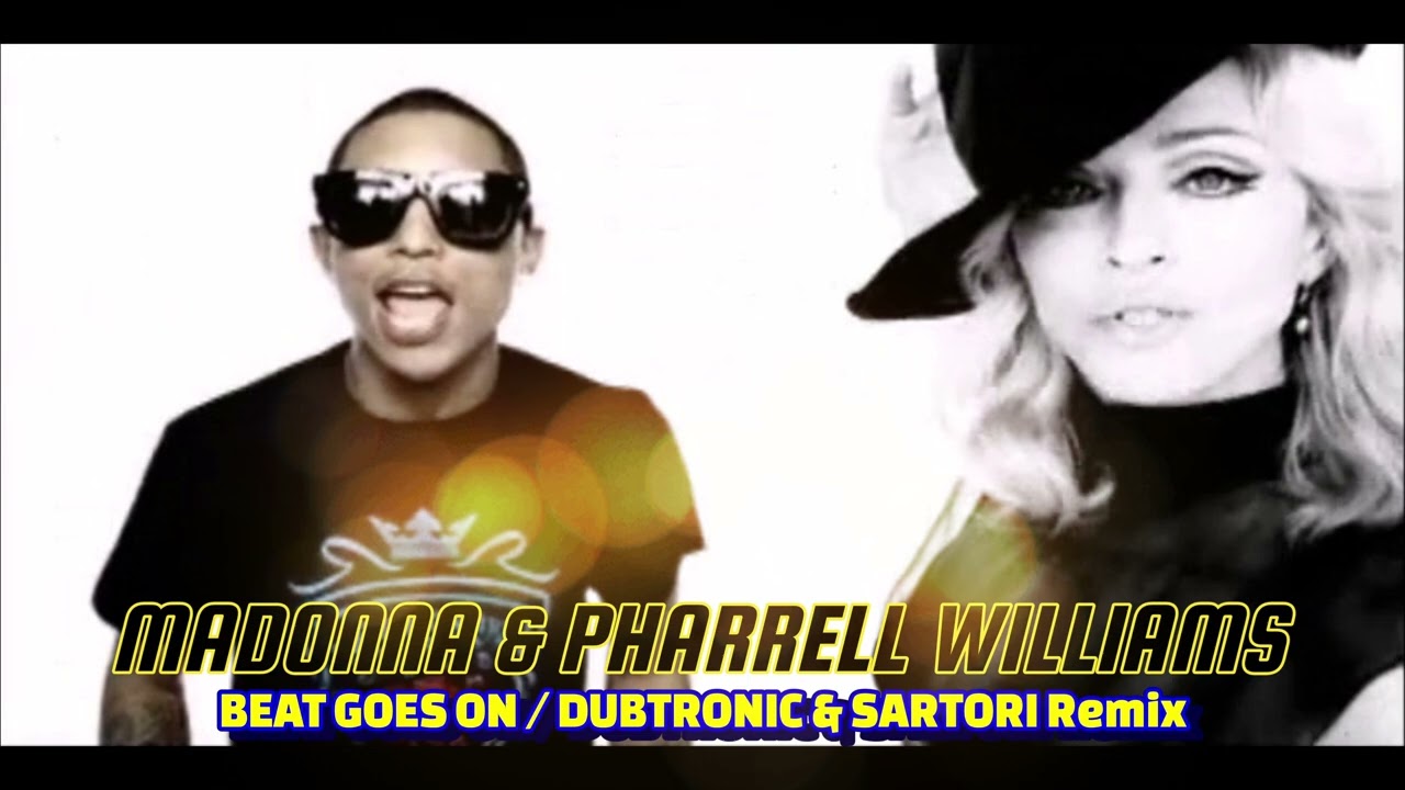 MADONNA & PHARRELL WILLIAMS / BEAT GOES ON ( DUBTRONIC & SARTORI Remix) 