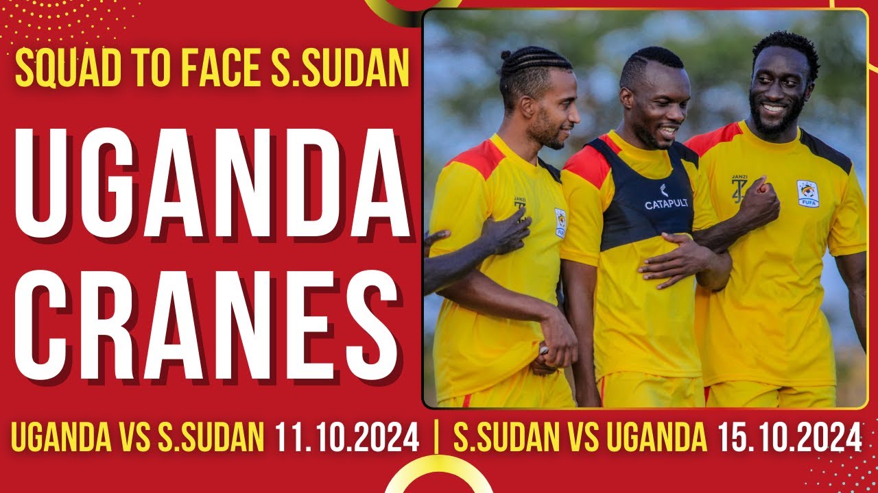 UGANDA CRANES SQUAD for the  South Sudan double header. Can Uganda Continue to Top Group K?