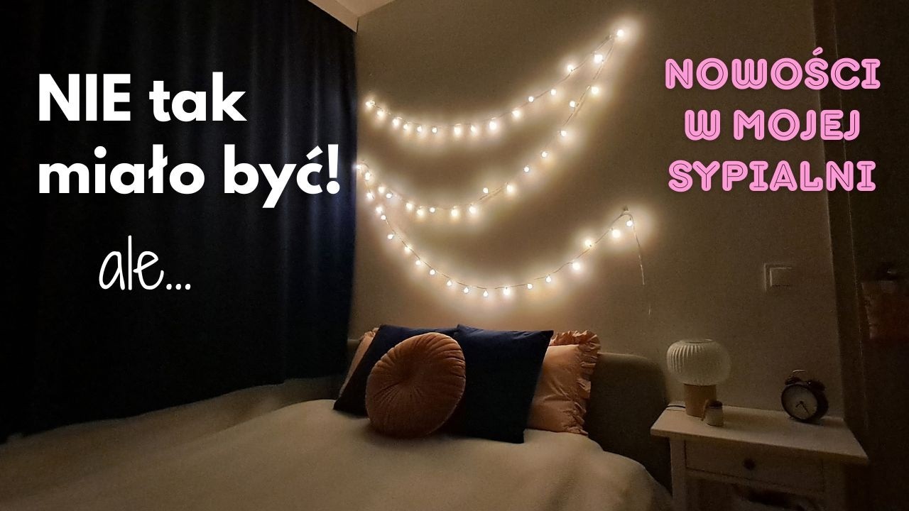 Nowości w mojej SYPIALNI! Sukces czy wielka porażka??