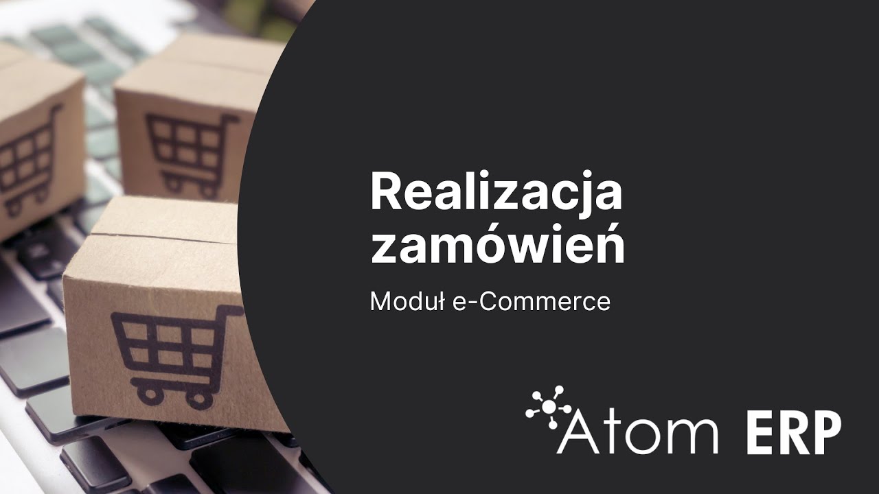 Realizacja zamówień | Moduł e-Commerce | Atom ERP