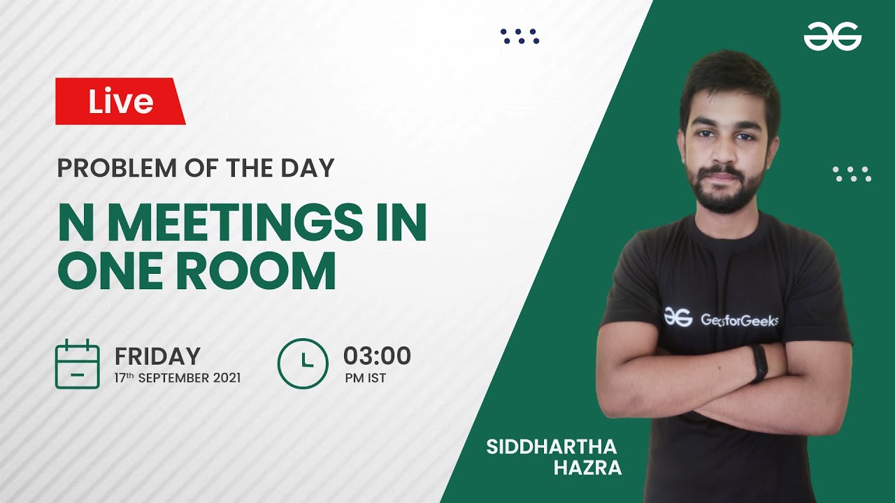 N meetings in one room | Problem of the Day 16/09/21 | Siddharth Hazra