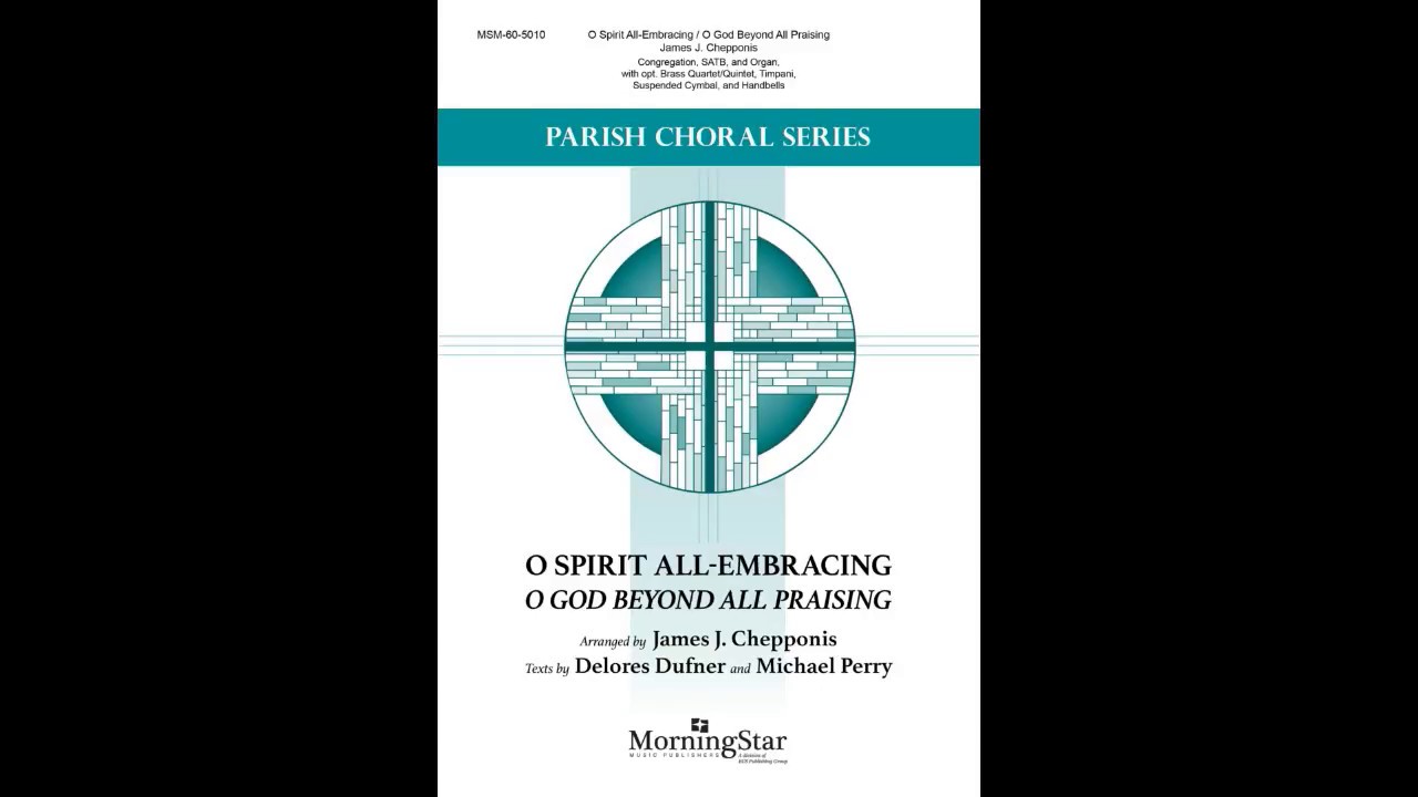 O Spirit All-Embracing: O God Beyond All Praising | James Chepponis