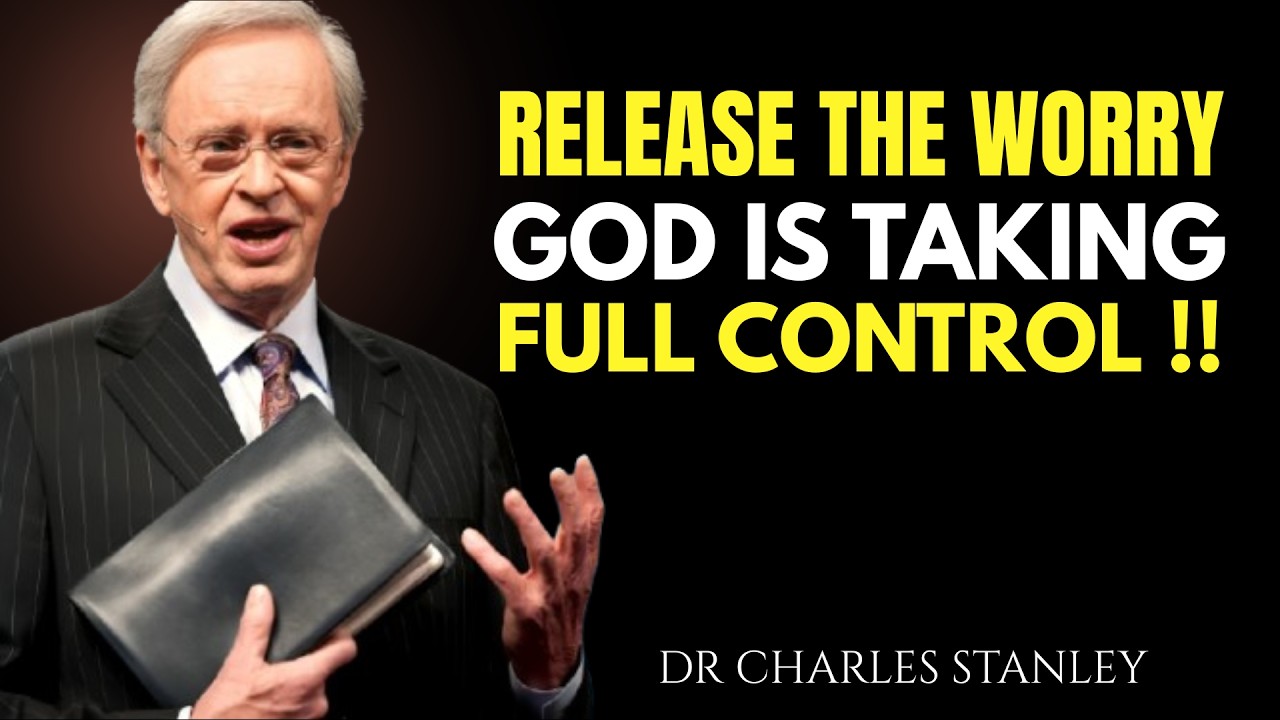 Release the Worry, God Is Taking Full Control | Dr Charles Stanley Motivation
