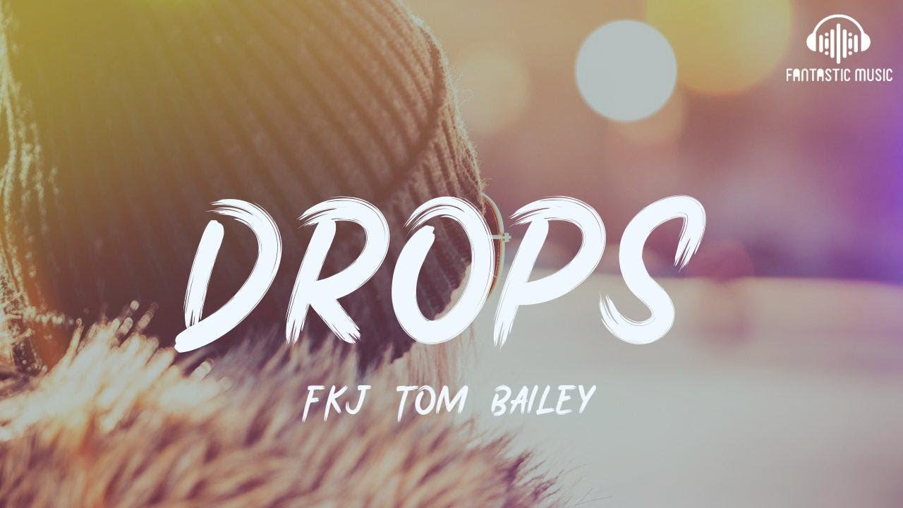FKJ Tom Bailey - Drops [ lyric ]