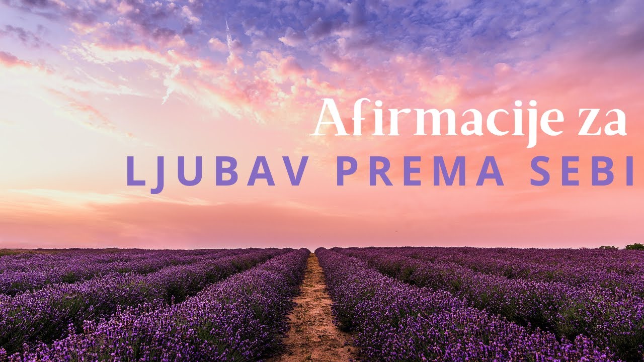 Afirmacije za LJUBAV PREMA SEBI - za samopouzdanje i prihvaćanje sebe