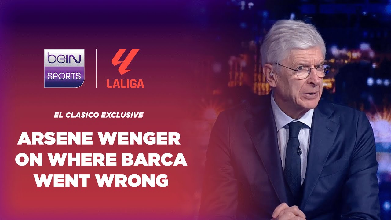 Arsene Wenger breaks down where it went wrong for Barcelona in El Clasico