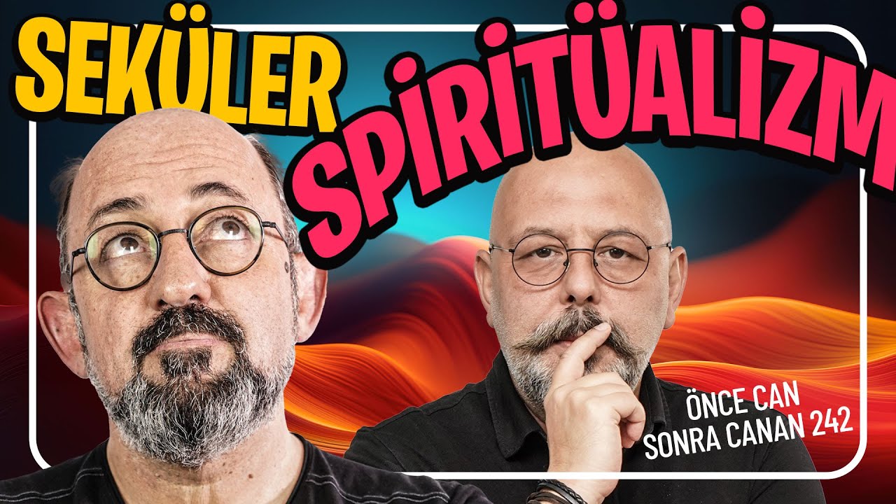 Seküler Spiritüalizm I Önce Can Sonra Canan 242.Bölüm