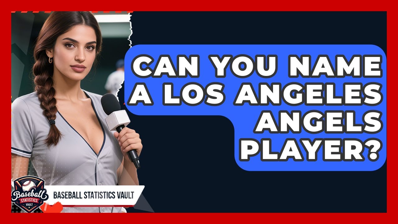 Can You Name a Los Angeles Angels Player? | Baseball Statistics Vault News