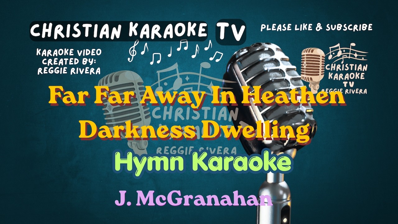 Far Far Away In Heathen Darkness Dwelling Hymn Karaoke J. McGranahan